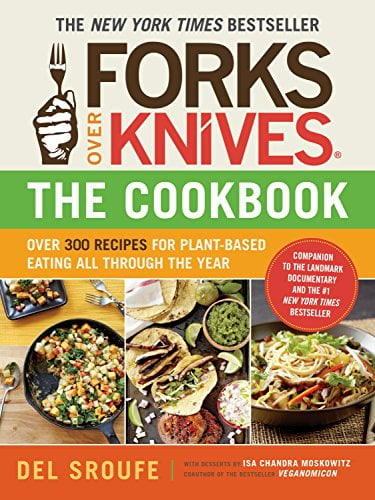 Book Cover Forks Over Knivesâ€”The Cookbook. A New York Times Bestseller: Over 300 Simple and Delicious Plant-Based Recipes to Help You Lose Weight, Be Healthier, and Feel Better Every Day
