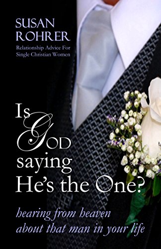 Book Cover IS GOD SAYING HE'S THE ONE? - Relationship Advice for Single Christian Women: Hearing from Heaven about That Man in Your Life