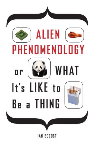 Book Cover Alien Phenomenology, or What It's Like to Be a Thing (Posthumanities Book 20)