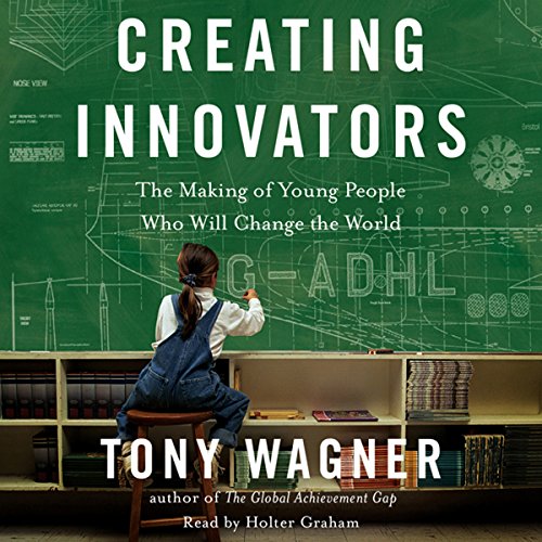 Book Cover Creating Innovators: The Making of Young People Who Will Change the World