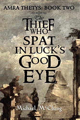 Book Cover The Thief Who Spat In Luck's Good Eye (Amra Thetys Series Book 2)