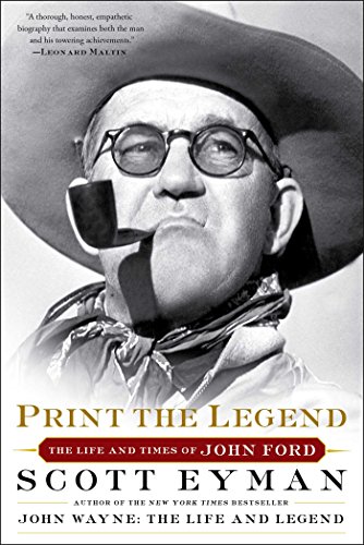 Book Cover Print the Legend: The Life and Times of John Ford