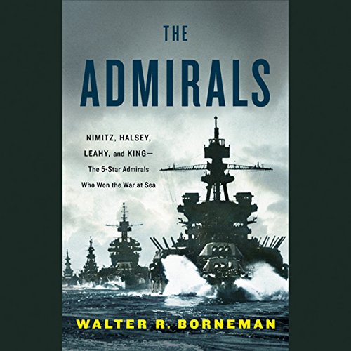 Book Cover The Admirals: Nimitz, Halsey, Leahy, and King - The Five-Star Admirals Who Won the War at Sea