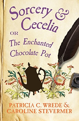 Book Cover Sorcery & Cecelia: Or, The Enchanted Chocolate Pot (The Cecelia and Kate Novels Book 1)