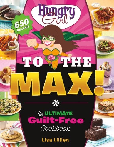Book Cover Hungry Girl to the Max!: The Ultimate Guilt-Free Cookbook