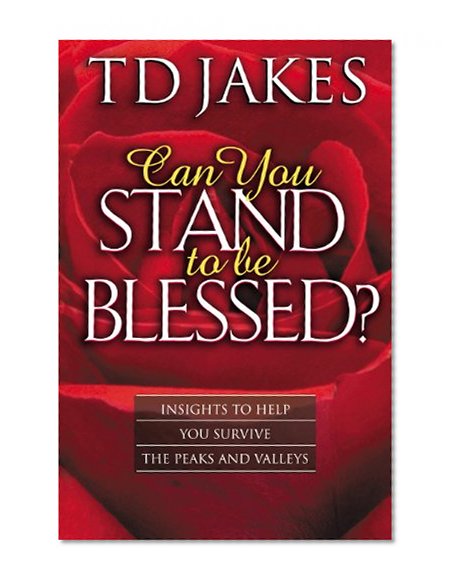Book Cover Can You Stand to Be Blessed?: Insights to Help You Survive the Peaks and Valleys