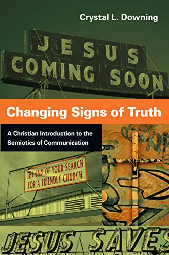 Book Cover Changing Signs of Truth: A Christian Introduction to the Semiotics of Communication