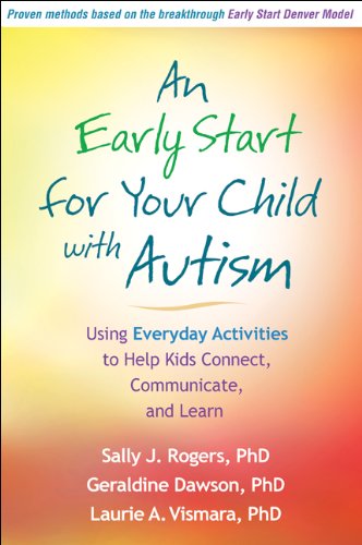 Book Cover An Early Start for Your Child with Autism: Using Everyday Activities to Help Kids Connect, Communicate, and Learn