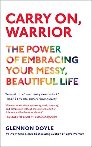 Book Cover Carry On, Warrior: The Power of Embracing Your Messy, Beautiful Life