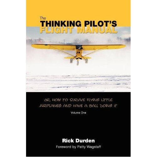 Book Cover The Thinking Pilot's Flight Manual: Or, How to Survive Flying Little Airplanes and Have a Ball Doing It