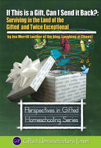 Book Cover If This is a Gift, Can I Send it Back?: Surviving in the Land of the Gifted and Twice Exceptional (Perspectives in Gifted Homeschooling Book 3)