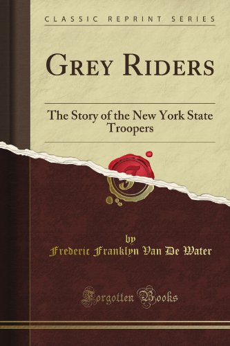 Book Cover Grey Riders: The Story of the New York State Troopers (Classic Reprint)