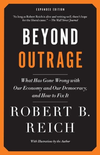 Book Cover Beyond Outrage: Expanded Edition: What has gone wrong with our economy and our democracy, and how to fix it