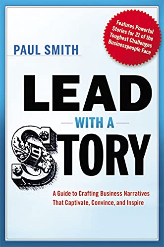 Book Cover Lead with a Story: A Guide to Crafting Business Narratives That Captivate, Convince, and Inspire