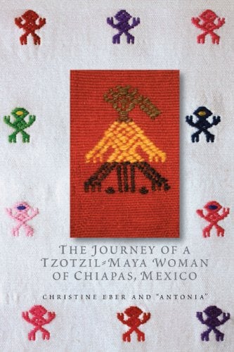 Book Cover The Journey of a Tzotzil-Maya Woman of Chiapas, Mexico: Pass Well over the Earth (Louann Atkins Temple Women & Culture Series Book 26)
