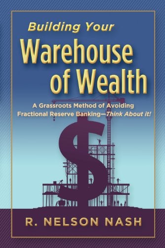 Book Cover Building Your Warehouse of Wealth-by R. Nelson Nash-infinite Banking Concepts (A Grassroots Method of Avoiding Fractional Reserve Banking-Think About It!)