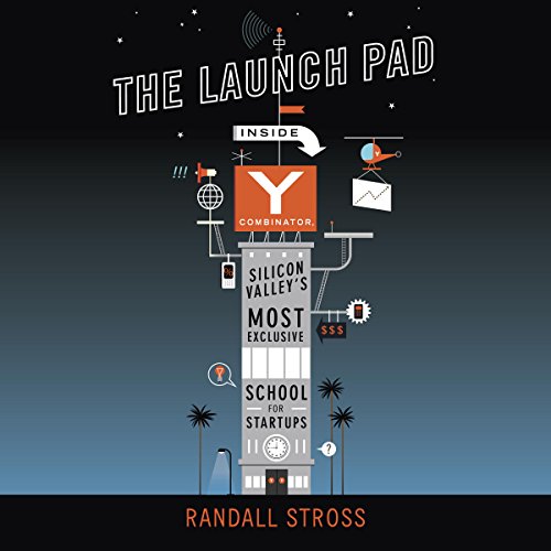 Book Cover The Launch Pad: Inside Y Combinator, Silicon Valley's Most Exclusive School for Startups