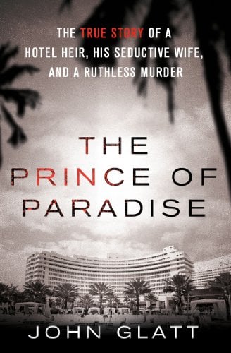 Book Cover The Prince of Paradise: The True Story of a Hotel Heir, His Seductive Wife, and a Ruthless Murder (St. Martin's True Crime Library)