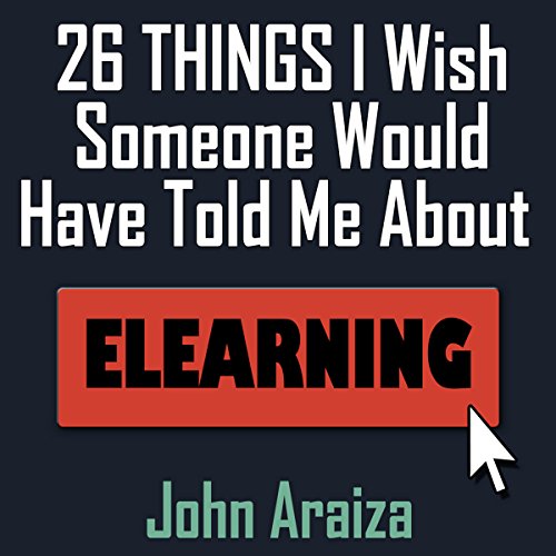 Book Cover 26 Things I Wish Someone Would Have Told Me About E-learning