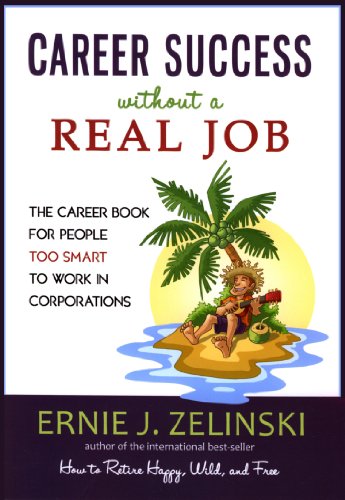 Book Cover Career Success Without a Real Job: The Career Book for People Too Smart to Work in Corporations