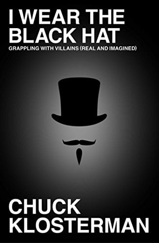 Book Cover I Wear the Black Hat: Grappling with Villains (Real and Imagined)