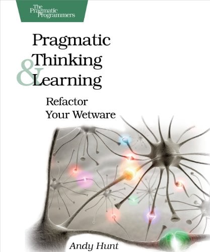 Book Cover Pragmatic Thinking and Learning: Refactor Your Wetware (Pragmatic Programmers)