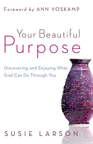 Book Cover Your Beautiful Purpose: Discovering and Enjoying What God Can Do Through You