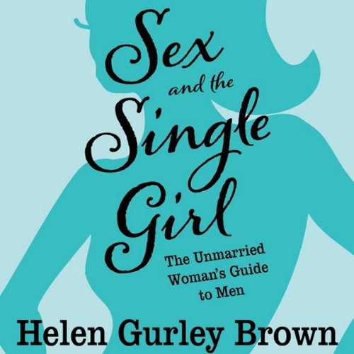 Book Cover Sex and the Single Girl: The Unmarried Women's Guide to Men