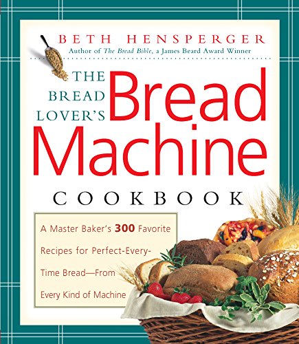 Book Cover Bread Lover's Bread Machine Cookbook: A Master Baker's 300 Favorite Recipes for Perfect-Every-Time Bread-From Every Kind of Machine