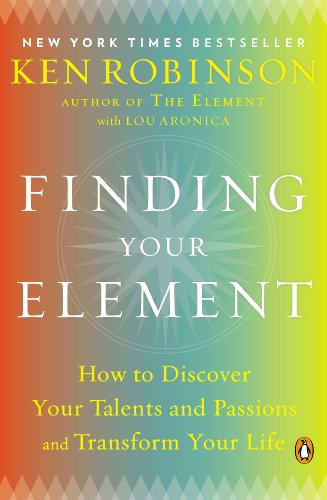 Book Cover Finding Your Element: How to Discover Your Talents and Passions and Transform Your Life