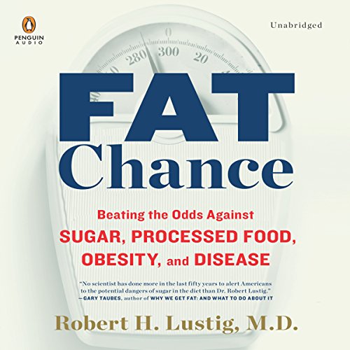 Book Cover Fat Chance: Beating the Odds Against Sugar, Processed Food, Obesity, and Disease