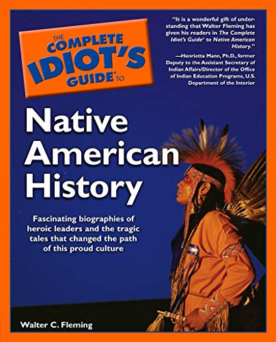Book Cover The Complete Idiot's Guide to Native American History: Fascinating Biographies of Heroic Leaders and the Tragic Tales That Changed the Path of This Proud Culture