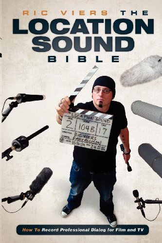 Book Cover The Location Sound Bible: How to Record Professional Dialog for Film and TV