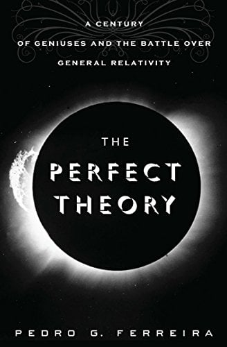 Book Cover The Perfect Theory: A Century of Geniuses and the Battle over General Relativity
