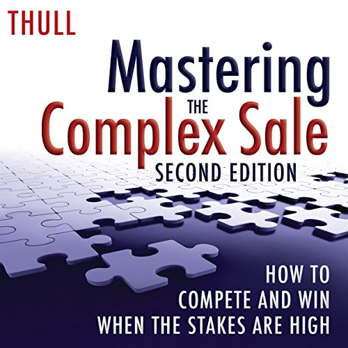 Book Cover Mastering the Complex Sale: How to Compete and Win When the Stakes Are High!