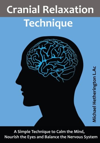 Book Cover Cranial Relaxation Technique: A Simple Technique to Calm Your Mind, Nourish Your Eyes and Balance Your Nervous System