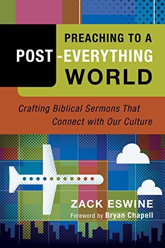 Book Cover Preaching to a Post-Everything World: Crafting Biblical Sermons That Connect with Our Culture
