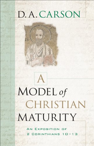 Book Cover A Model of Christian Maturity: An Exposition of 2 Corinthians 10-13
