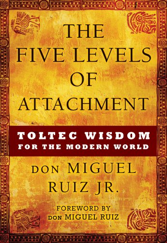 Book Cover The Five Levels of Attachment: Toltec Wisdom for the Modern World (Toltec Mastery Series)