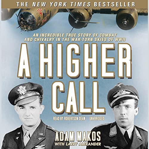 Book Cover A Higher Call: An Incredible True Story of Combat and Chivalry in the War-Torn Skies of World War II