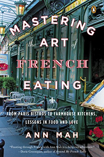 Book Cover Mastering the Art of French Eating: From Paris Bistros to Farmhouse Kitchens, Lessons in Food and Love