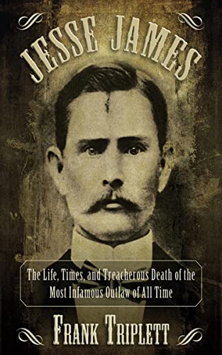 Book Cover Jesse James: The Life, Times, and Treacherous Death of the Most Infamous Outlaw of All Time (Legends of the Wild West)