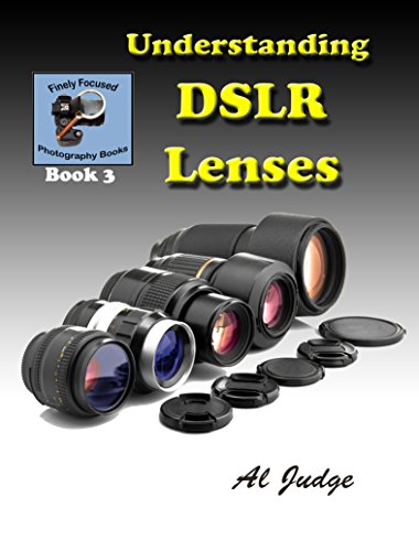 Book Cover Understanding DSLR Lenses: An Illustrated Guidebook (Finely Focused Photography Books 3)