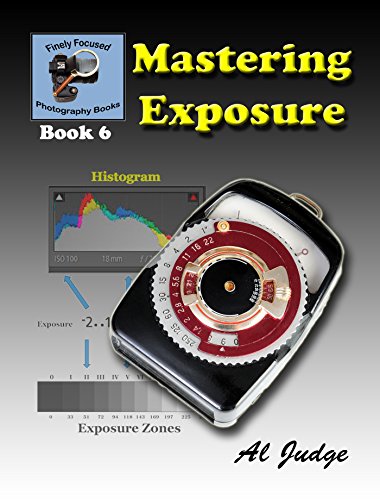 Book Cover Mastering Exposure: An Illustrated Guide Book (Finely Focused Photography Books 6)