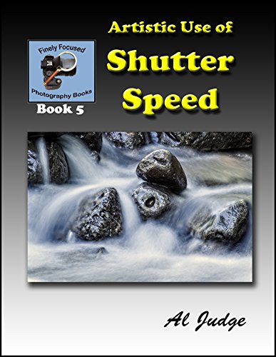 Book Cover Artistic Use of Shutter Speed: An Illustrated Guidebook (Finely Focused Photography Books 5)
