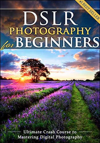 Book Cover DSLR Photography for Beginners: Take 10 Times Better Pictures in 48 Hours or Less! Best Way to Learn Digital Photography, Master Your DSLR Camera & Improve Your Digital SLR Photography Skills