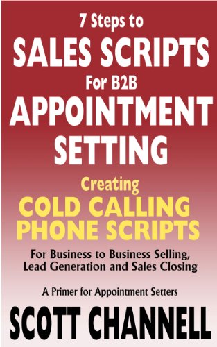 Book Cover 7 STEPS to SALES SCRIPTS for B2B APPOINTMENT SETTING. Creating Cold Calling Phone Scripts for Business to Business Selling, Lead Generation and Sales Closing. A Primer for Appointment Setters.
