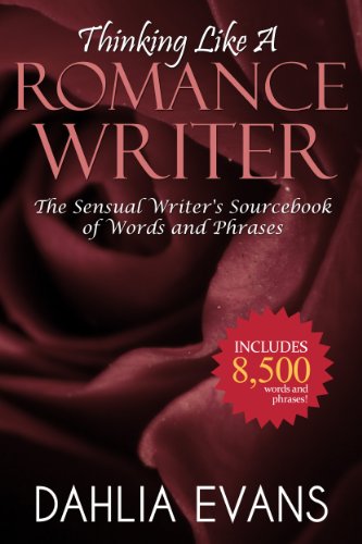 Book Cover Thinking Like A Romance Writer: The Sensual Writer's Sourcebook of Words and Phrases