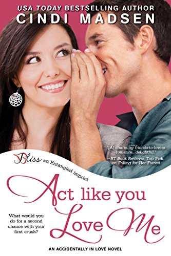 Book Cover Act Like You Love Me (Entangled Bliss) (Accidentally In Love Book 2)