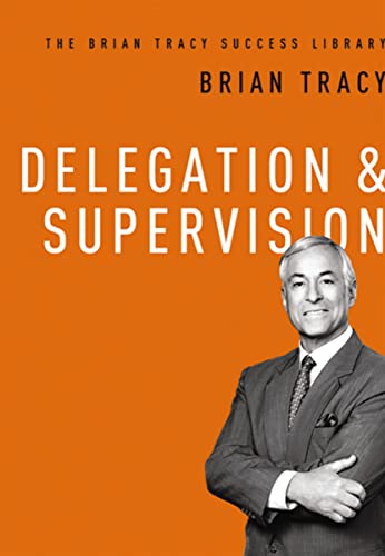 Book Cover Delegation and Supervision (The Brian Tracy Success Library)